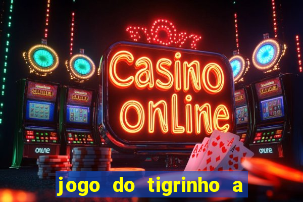 jogo do tigrinho a partir de r$ 5